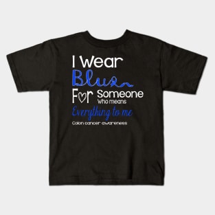 I Wear Blue For Someone Design Colon Cancer Awareness Kids T-Shirt